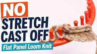 Loom Knitting Cast Off Flat Panel - No Stretch Version | BEGINNER