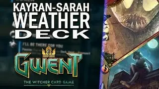 GWENT -- My KAYRAN-SARAH WEATHER Deck -- Build & Gameplay