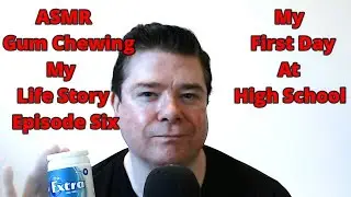 MY LIFE STORY - EPISODE SIX [My First Day At High School ASMR Gum Chewing]