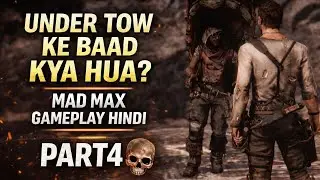 UNDER TOW KE BAAD KYA HUA? | MAD MAX GAMEPLAY HINDI | PART 4 #madmax 
