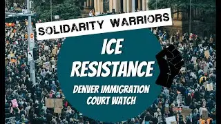 ICE Resistance with Denver Immigration Court Watch