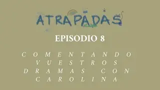 Atrapadas en vuestros dramas 2 con Carolina