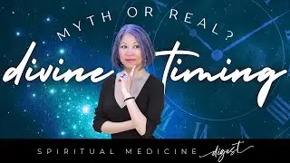Spiritual Medicine Digest: Divine Timing &mdash; Myth or Real?