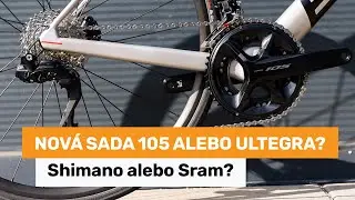 Nová sada 105 alebo Ultegra? Shimano alebo Sram?