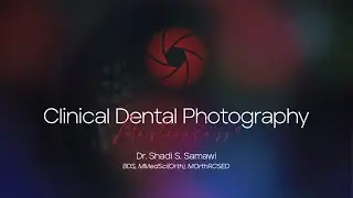 Dr. Shadi Samawi's Online Clinical Dental Photography Masterclass