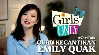 #GirlsOnlyShow : #GirlTalk - Guru Kecantikan Emily Quak !