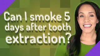 Can I smoke 5 days after tooth extraction?