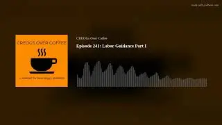 Episode 241: Labor Guidance Part I