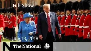 The National for July 13, 2018 &mdash; Russia Probe, Immigration, Legal Pot