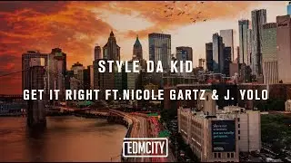 Style da Kid - Get It Right ft. Nicole Gartz & J. Yolo (Lyrics)