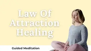Law of Attraction and emotional scale meditation for health and healing.