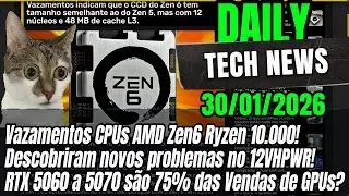 Vazamentos AMD Zen 6 Ryzen 10.000! Descobriram novos problemas com o 12VHPWR e RTX 5090!