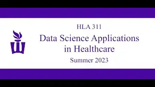 HLA 311: Introduction to Data Science Applications in Healthcare