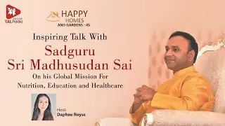 Inspiring Talk with Sadguru Sri Madhusudan Sai | Happy Homes & Gardens | TALRadio English