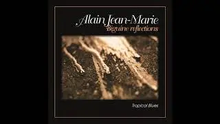 ALAIN JEAN-MARIE - TROPICAL BLUES (BIGUINE REFLECTIONS - TROPICAL BLUES)