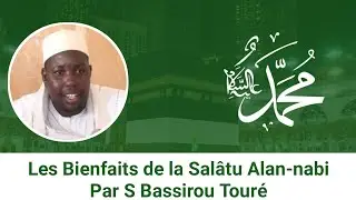 Les Bienfaits de la Salâtu Alan-nabi (Ngëneeli julli ci Yonenté bi SHW) par Serigne Bassirou Touré