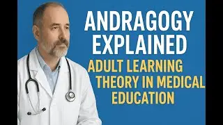 Andragogy Explained | Adult Learning Theory in Medical Education