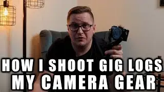 How I Shoot My Gig Logs | My Camera Gear
