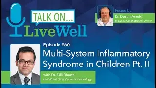 Ep. 60-LiveWell Talk On...Multi-System Inflammatory Syndrome in Children Pt. II (Dr.  Dilli Bhurtel)