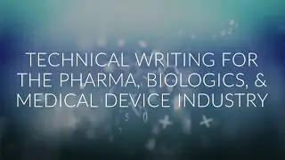 Technical Writing For The Pharma, Biologics and Medical Device Industry