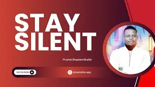 STAY SILENT | PROPHET SHEPHERD BUSHIRI