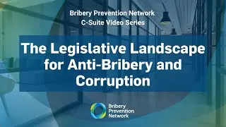 The Legislative Landscape for Anti-bribery and Corruption