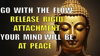 Buddha Teaches How to Live with Life&rsquo;s Conditions &mdash; Let Go of Attachment and Find True Inner Peace