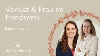 Sandra Fischer &uuml;ber Verlust, Frau im Handwerk & Pers&ouml;nliche St&auml;rke
