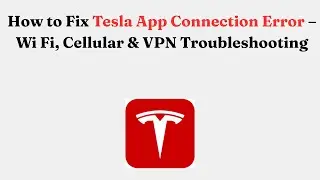 Как исправить ошибку подключения к приложению Tesla &mdash; устранение неполадок с Wi-Fi, сотовой связь...