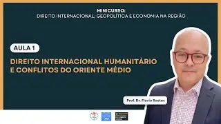 Aula 1: O Direito Internacional Humanitário e Conflitos do Oriente Médio
