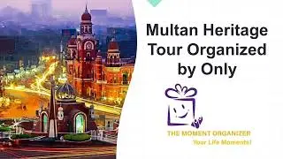 The Ultimate Multan Heritage Tour | Discovering 6000 Old, City of Saints with The Moment Organizer