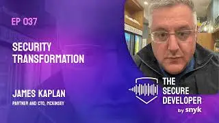 EP 037 - Security Transformation With James Kaplan
