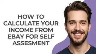 How to Calculate Your Income From Ebay for Self Assesment - GUIDE!