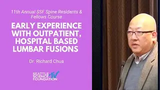 Early Experience with Outpatient, Hospital Based Lumbar Fusions - Richard Chua, MD