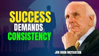 Success Demands Consistency | The Key to Achieving Your Dreams | Jim Rohn Motivation Legacy