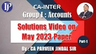 Solutions Video on May 2023 Paper Part-1 of Gr-1 By CA Parveen Jindal Sir