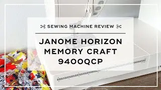 Sewing machine review: Janome Horizon Memory Craft 9400QCP