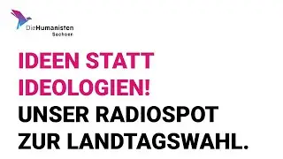 Ideen statt Ideologien | Radio-Wahlwerbespot zur Landtagswahl Sachsen 2019 | Die Humanisten