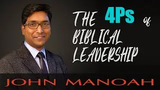 Part 2 - The 4Ps of Biblical Leadership | Pragmatic Leadership Principles from the Bible John Manoah