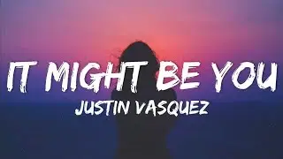 Justin Vasquez - It Might Be You (Lyrics)