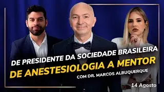 Ep#008 - De presidente da Sociedade Brasileira de Anestesiologia a Mentor com Dr. Marcos Albuquerque