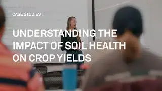 Understanding the impact of soil health on crop yields