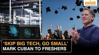 Billionaire Mark Cuban Urges Graduates to Start Careers at Smaller Companies NOT Large Corporations
