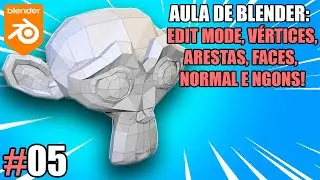 EDIT MODE, VÉRTICES, ARESTAS, FACES, NORMAIS E NGONS! - BLENDER #05