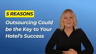 5 Reasons Why Outsourcing Could Be the Key to Your Hotel's Success