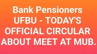 Bank Pensioners - IBA -UFBU OFFICIAL CIRCULAR OUT - TODAY'S UFBU LATEST MEET 