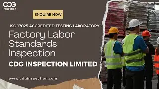 Factory Labor Standards Inspection with CDG INSPECTION LIMITED | Call : +91-9643077962