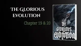 The Glorious Evolution &ndash; Volume 1: Chapter 19 & 20 | Explained in Detail