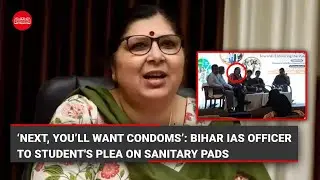 &lsquo;Next, you&rsquo;ll want condoms&rsquo;: Bihar IAS officer to student's plea on sanitary pads