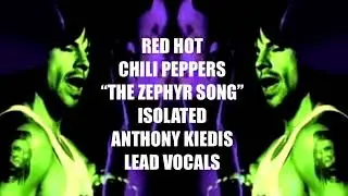 Isolated Anthony Kiedis Lead Vocals &ldquo;The Zephyr Song&rdquo; Red Hot Chili Peppers